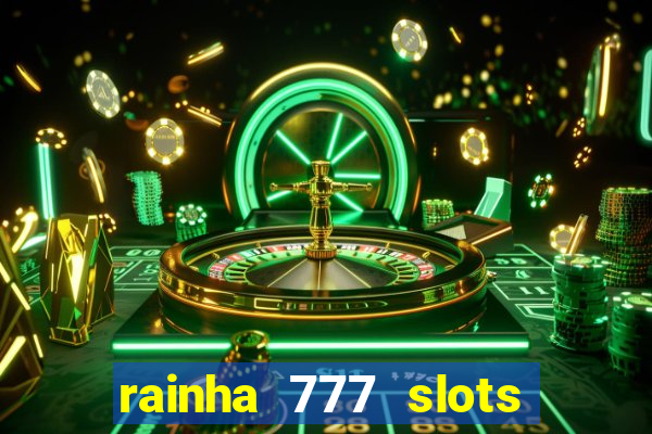 rainha 777 slots paga mesmo